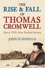 The Rise and Fall of Thomas Cromwell Henry VIII's Most Faithful Servant