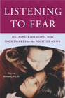 Listening to Fear Helping Kids Cope from Nightmares to the Nightly News