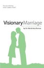 Visionary Marriage Capture a GodSized Vision for Your Marriage