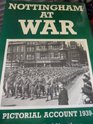 Nottingham at War A Pictorial Account 193945