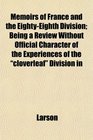 Memoirs of France and the EightyEighth Division Being a Review Without Official Character of the Experiences of the cloverleaf Division in