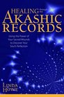 Healing Through the Akashic Records Using the Power of Your Sacred Wounds to Discover Your Soul's Perfection
