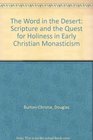 The Word in the Desert Scripture and the Quest for Holiness in Early Christian Monasticism
