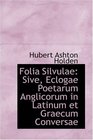 Folia Silvulae Sive Eclogae Poetarum Anglicorum in Latinum et Graecum Conversae
