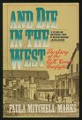 And Die in the West The Story of the OK Corral Gunfight