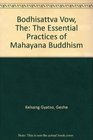 The Bodhisatta Vow The Essential Practices of Mahayana Buddhism