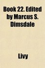Book 22 Edited by Marcus S Dimsdale