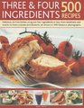 Three  Four Ingredients 500 Recipes Delicious NoFuss Dishes Using Just Four Ingredients or Less from Breakfasts and Snacks to Main Courses and De