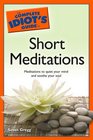 The Complete Idiot's Guide to Short Meditations (Complete Idiot's Guide to)