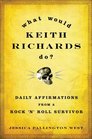 What Would Keith Richards Do Daily Affirmations from a Rock 'n' Roll Survivor