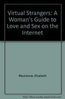 Virtual Strangers  A Woman's Guide to Love and Sex on the Internet