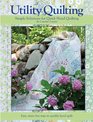 Utility Quilting Simple Solutions for Quick Hand Quilting An Uncomplicated Stress Free Way to Quickly and Easily Hand Quilt Your Quilts