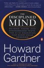 The Disciplined Mind  Beyond Facts Standardized Tests K 12 educ that Every Child Deserves