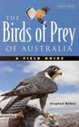 The Birds of Prey of Australia A Field Guide to Australian Raptors