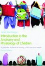 Introduction to the Anatomy and Physiology of Children A guide for students of nursing child care and health