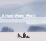 A HardWater World Ice Fishing and Why We Do It