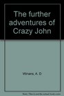 The further adventures of Crazy John