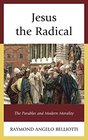 Jesus the Radical The Parables and Modern Morality