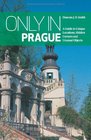 Only in Prague A Guide to Unique Locations Hidden Corners and Unusual Objects