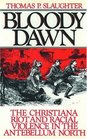 Bloody Dawn The Christiana Riot and Racial Violence in the Antebellum North