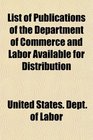List of Publications of the Department of Commerce and Labor Available for Distribution
