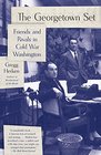 The Georgetown Set Friends and Rivals in Cold War Washington