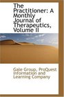 The Practitioner A Monthly Journal of Therapeutics Volume II