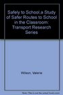 Safely to Schoola Study of Safer Routes to School in the Classroom Transport Research Series