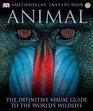Animal  The Definitive Visual Guide to the World's Wildlife