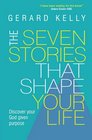 The Seven Stories That Shape Your Life Disover Your God Given Purpose