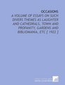 Occasions A Volume of Essays on Such Divers Themes as Laughter and Cathedrals Town and Profanity Gardens and Bibliomania Etc
