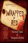 Wrapped in Red Thirteen Tales of Vampiric Horror