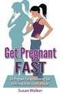Get Pregnant Fast Get Pregnant Fast by Increasing your Fertility with this Essential Guide