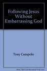 Following Jesus Without Embarrassing God