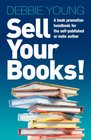 Sell Your Books A Book Promotion Handbook for the SelfPublished or Indie Author