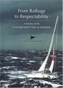 From Ratbags to Respectability A History of the Cruising Yacht Club of Australia