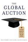The Global Auction The Broken Promises of Education Jobs and Incomes