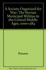A Society Organized for War The Iberian Municipal Militias in the Central Middle Ages 10001284