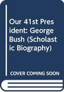 Our 41st President: George Bush (Scholastic Biography)