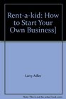 Rentakid How to Start Your Own Business