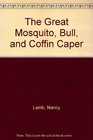 The Great Mosquito Bull and Coffin Caper
