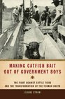 Making Catfish Bait out of Government Boys The Fight against Cattle Ticks and the Transformation of the Yeoman South