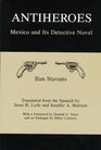 Antiheroes Mexico and Its Detective Novel