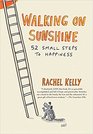 Walking on Sunshine 52 Small Steps to Happiness