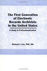 The First Generation of Electronic Records Archivists in the United States A Study in Professionalization