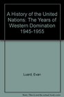 A History of the United Nations The Years of Western Domination 19451955