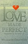 Love Made Perfect Foundations for the Holy Life