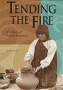Tending the Fire The Story of Maria Martinez