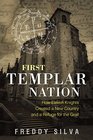 First Templar Nation How Eleven Knights Created a New Country and a Refuge for the Grail