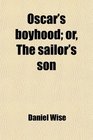 Oscar's boyhood or The sailor's son